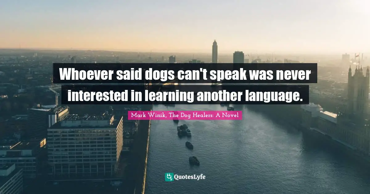 Whoever said dogs can't speak was never interested in learning another language.