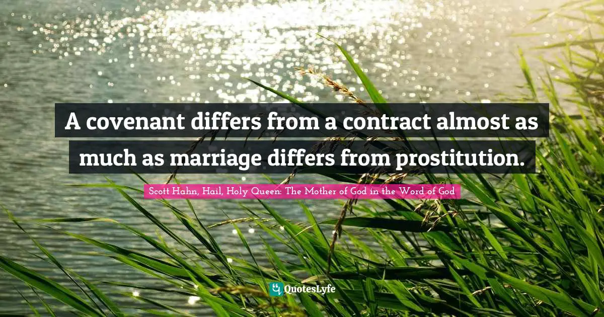 A covenant differs from a contract almost as much as marriage differs from prostitution.