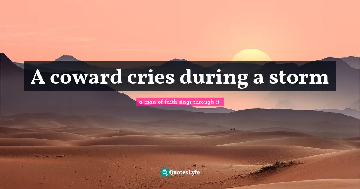 A coward cries during a storm