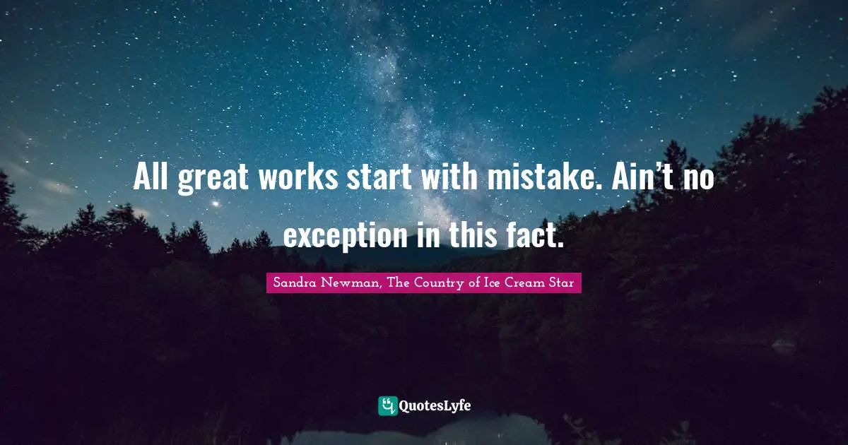 All great works start with mistake. Ain’t no exception in this fact.