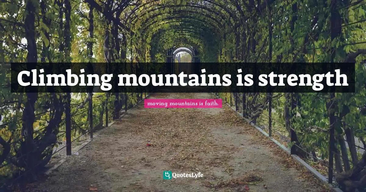 Climbing mountains is strength