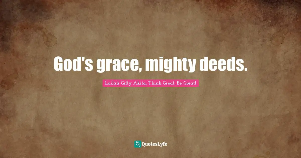 God's grace, mighty deeds.