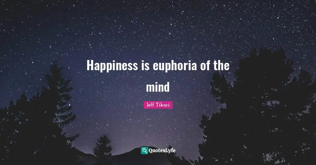 Happiness is euphoria of the mind