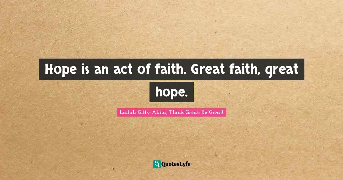 Hope And Healing Quotes: "Hope is an act of faith. Great faith, great hope."