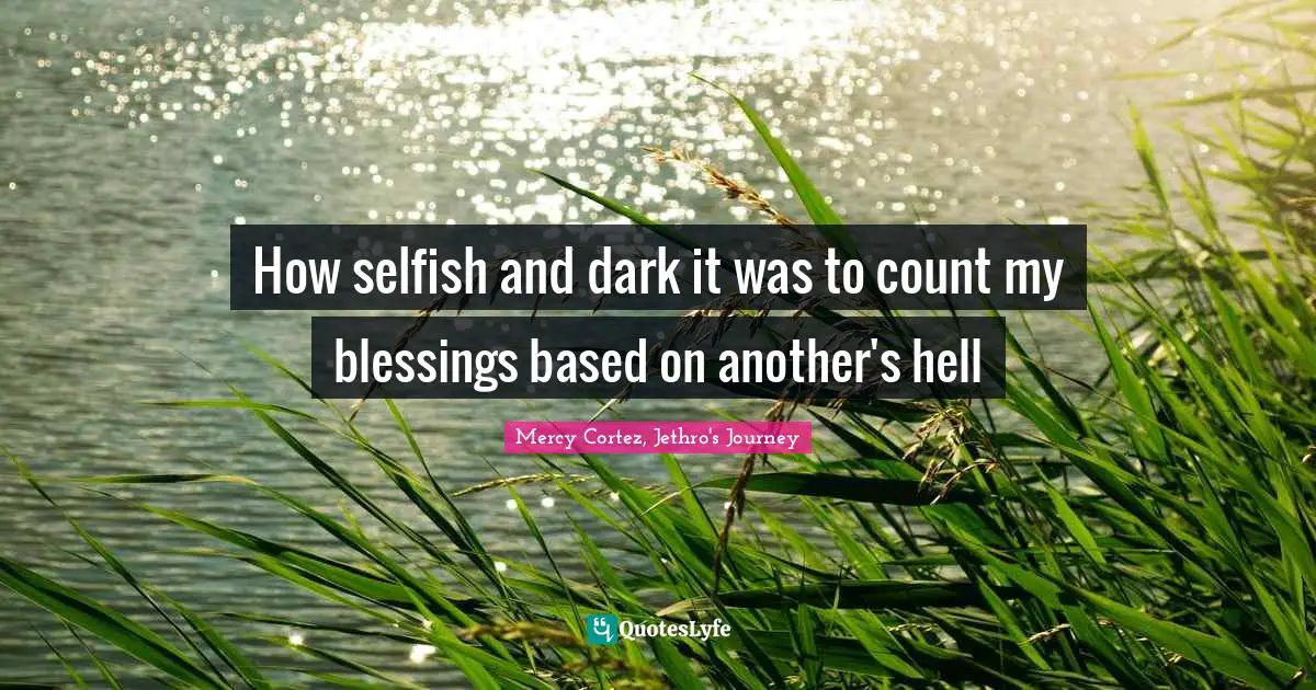 How selfish and dark it was to count my blessings based on another's hell