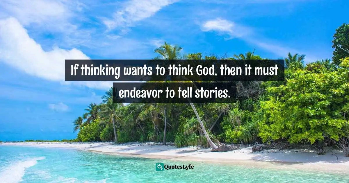 If thinking wants to think God, then it must endeavor to tell stories.