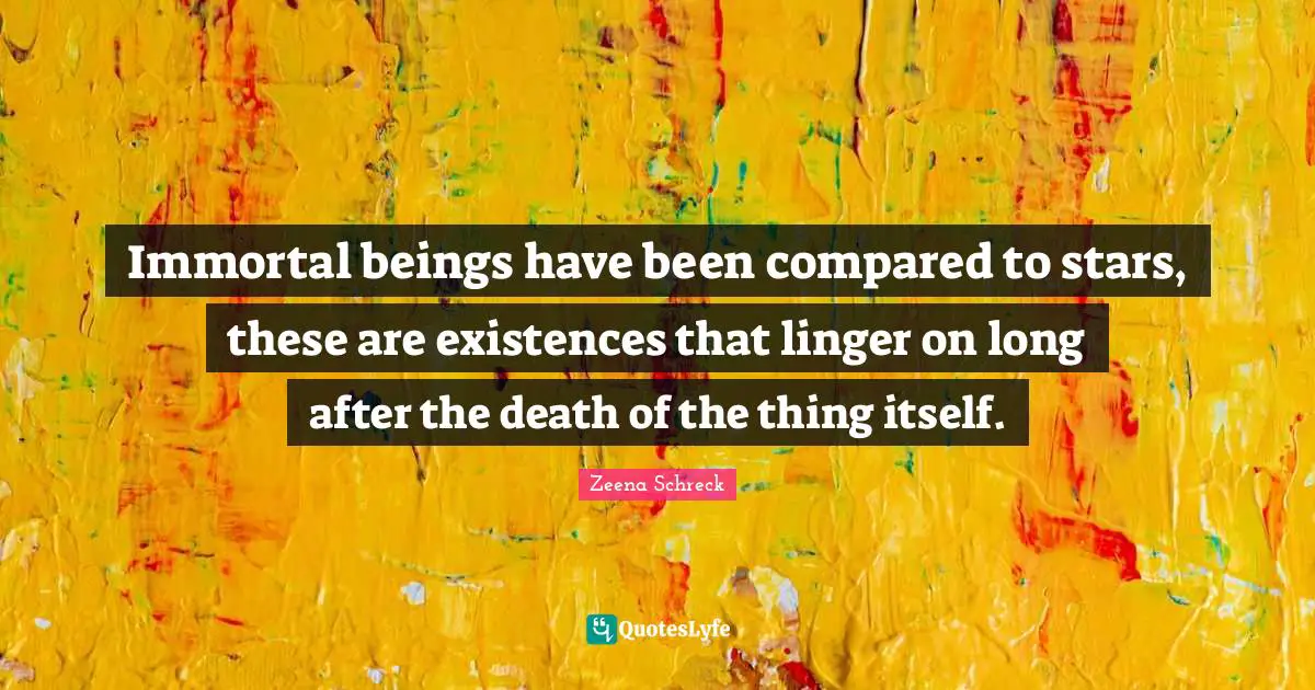 Hand Quotes: "Immortal beings have been compared to stars, these are existences that linger on long after the death of the thing itself."