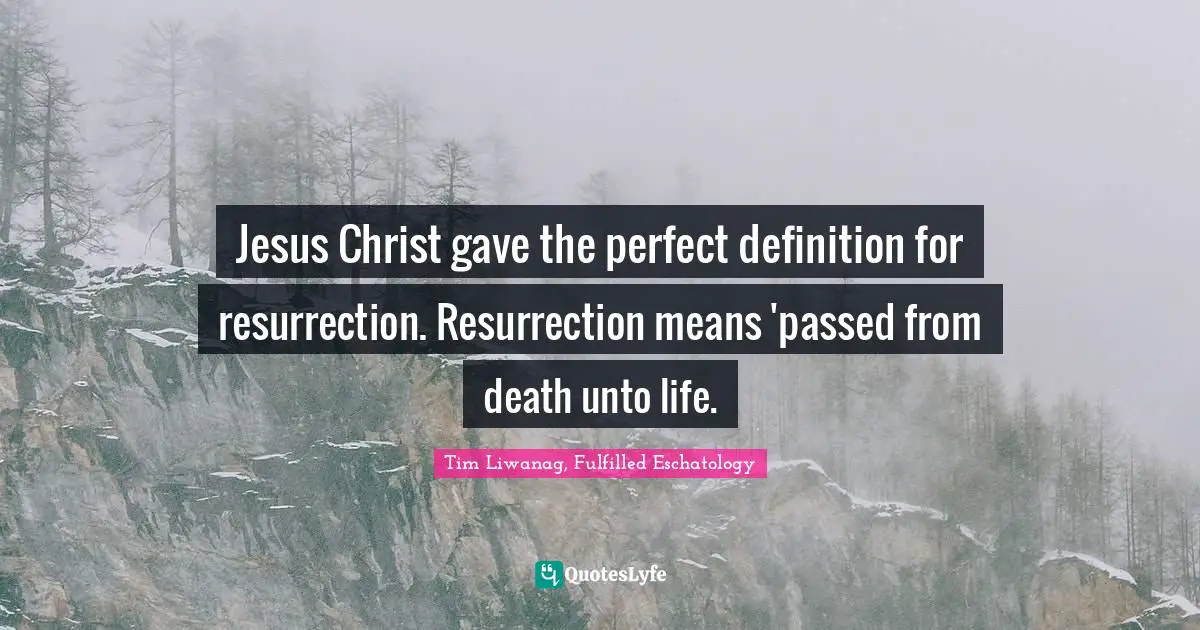 Jesus Christ gave the perfect definition for resurrection. Resurrection means 'passed from death unto life.