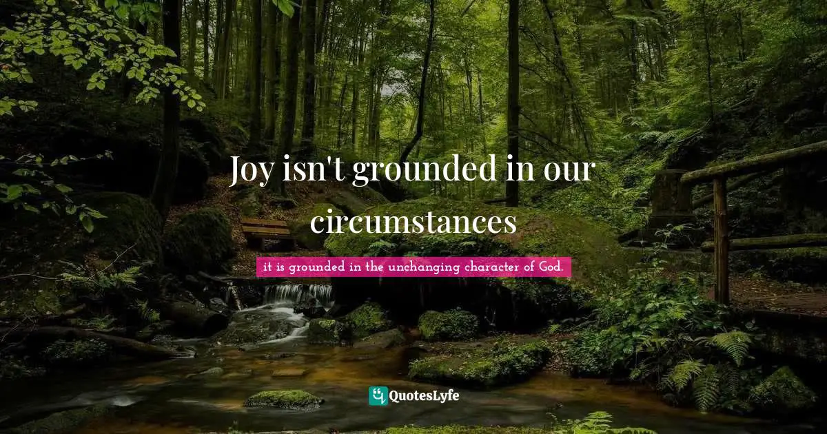 Joy isn't grounded in our circumstances