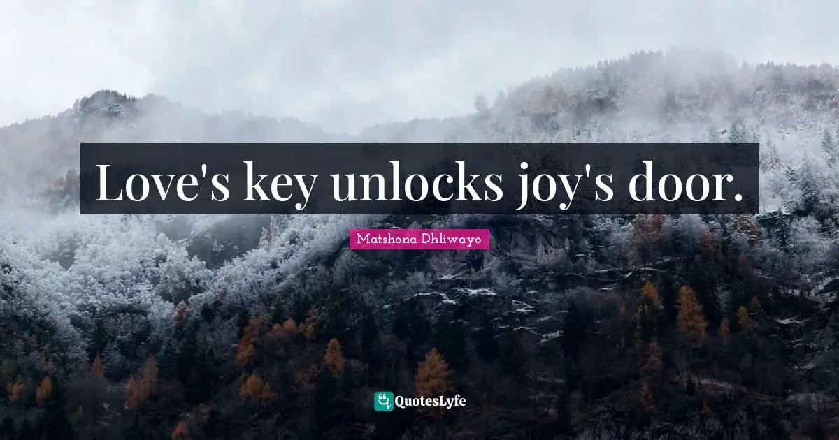 Love's key unlocks joy's door.