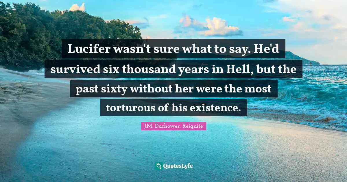 Lucifer wasn't sure what to say. He'd survived six thousand years in Hell, but the past sixty without her were the most torturous of his existence.