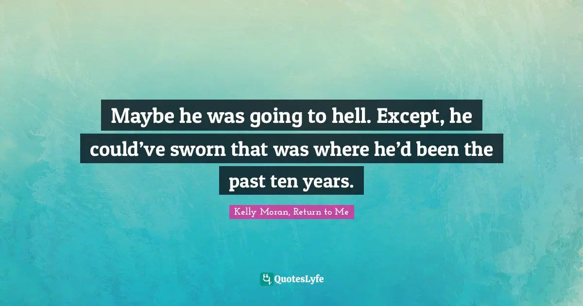 Maybe he was going to hell. Except, he could’ve sworn that was where he’d been the past ten years.