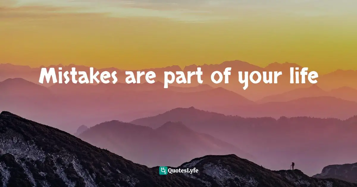 Mistakes are part of your life