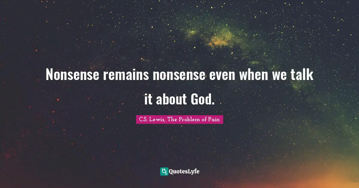 Nonsense remains nonsense even when we talk it about God.