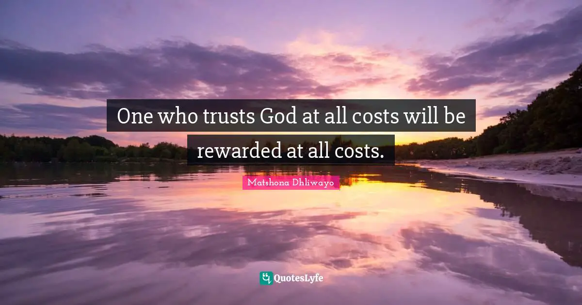 One who trusts God at all costs will be rewarded at all costs.