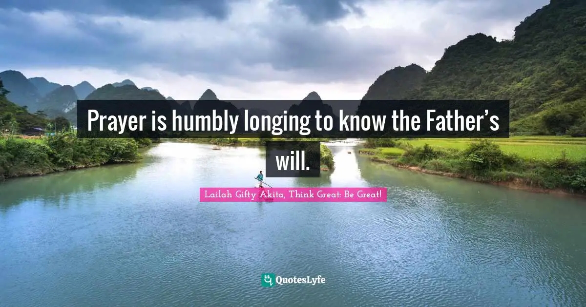 Dare To Seek Quotes: "Prayer is humbly longing to know the Father’s will."