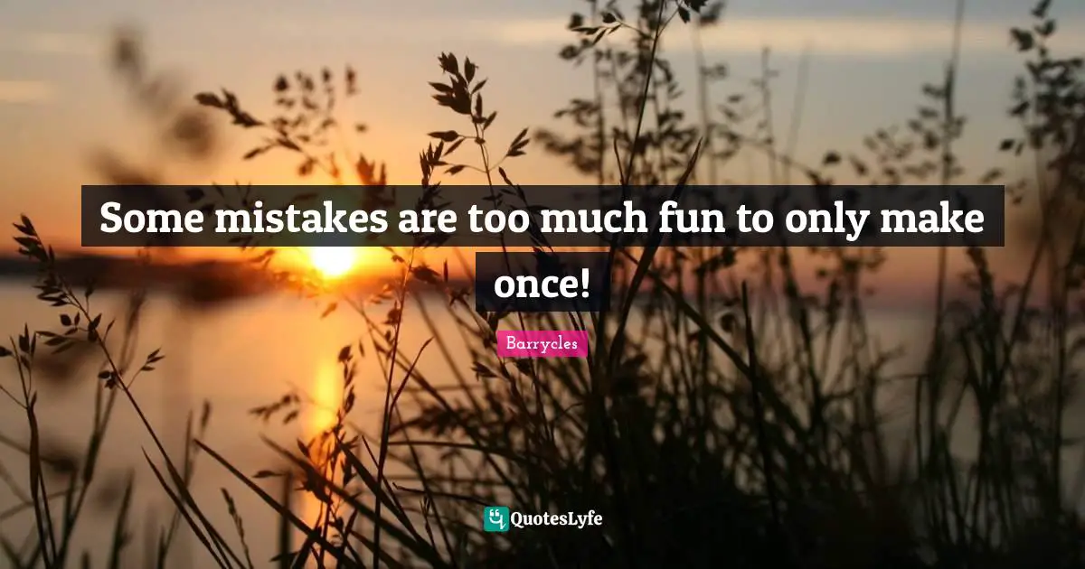 Some mistakes are too much fun to only make once!
