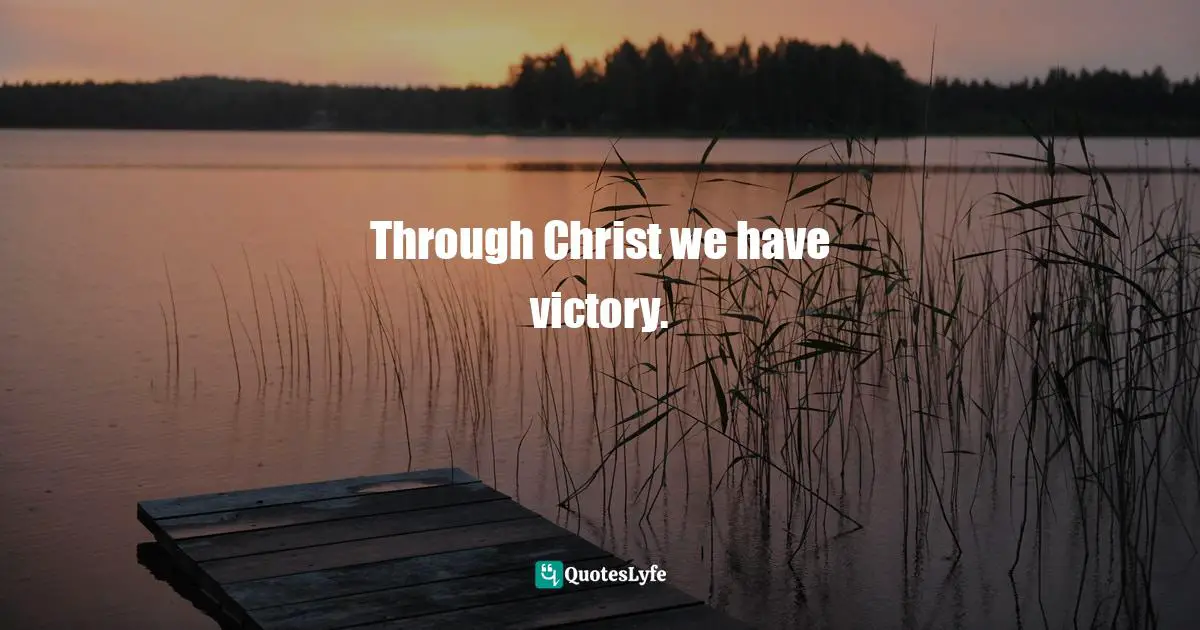 Women S Inspirational Quotes: "Through Christ we have victory."