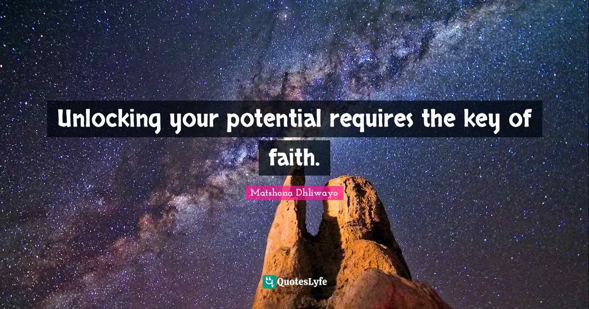 Unlocking your potential requires the key of faith.