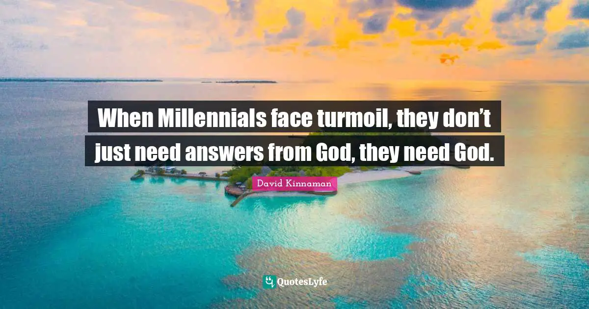When Millennials face turmoil, they don’t just need answers from God, they need God.