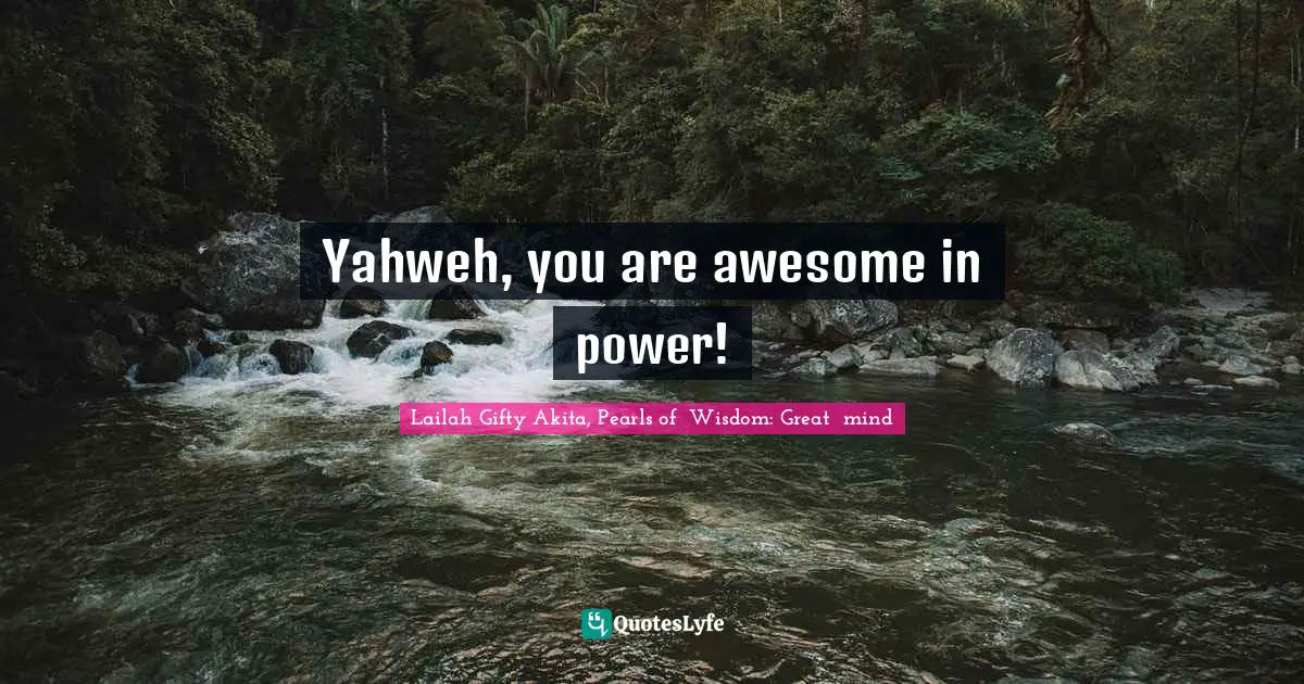 Yahweh, you are awesome in power!