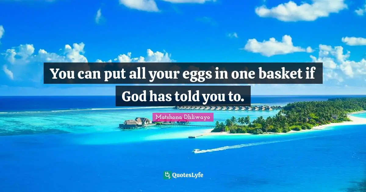 You can put all your eggs in one basket if God has told you to.