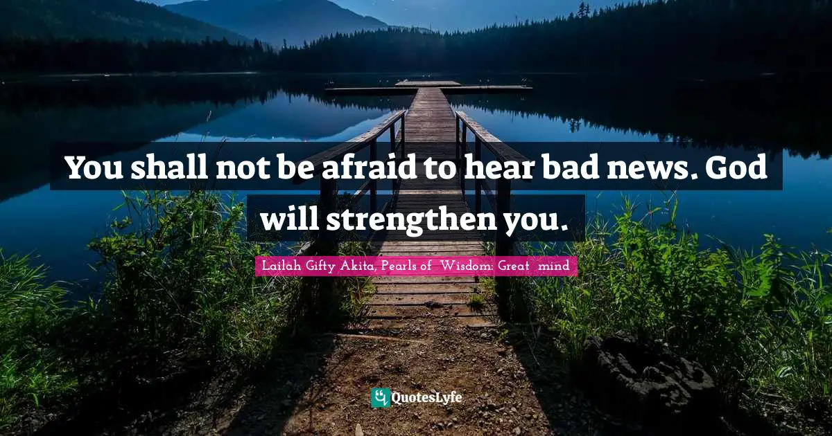 Afraid Of Failure Quotes: "You shall not be afraid to hear bad news. God will strengthen you."