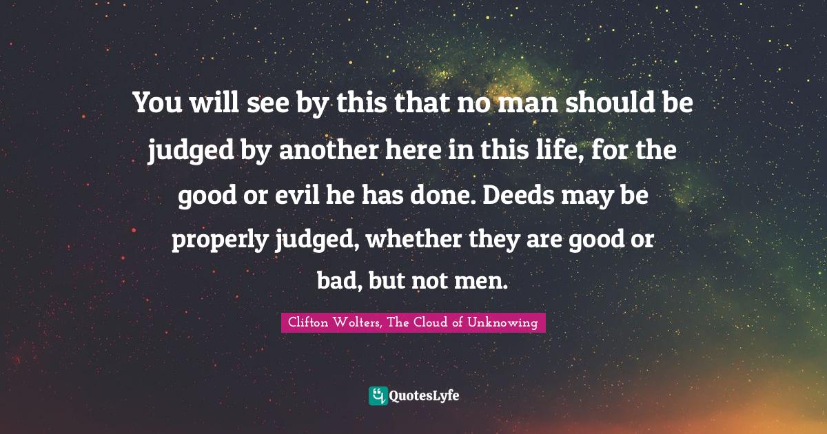 The Cloud Of Unknowing Quotes You Will See By This That No Man Should Be Judged By Another Here In T...  Quote By Clifton Wolters, The Cloud Of Unknowing - Quoteslyfe