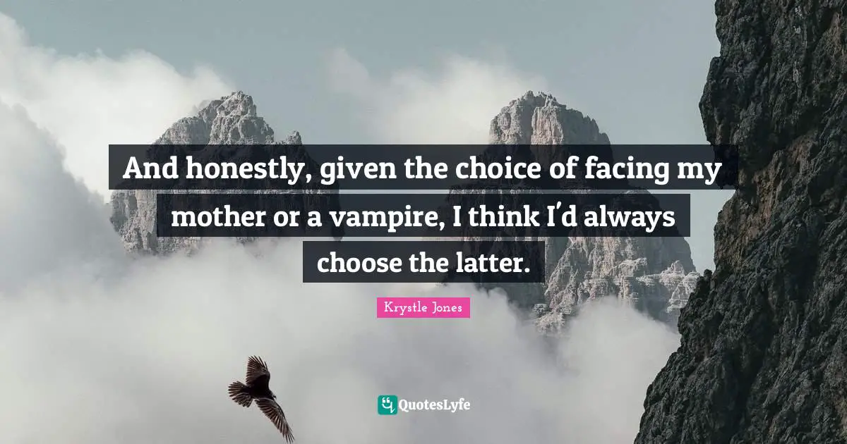 And honestly, given the choice of facing my mother or a vampire, I think I'd always choose the latter.