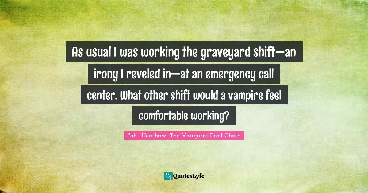 As usual I was working the graveyard shift—an irony I reveled in—at an emergency call center. What other shift would a vampire feel comfortable working?
