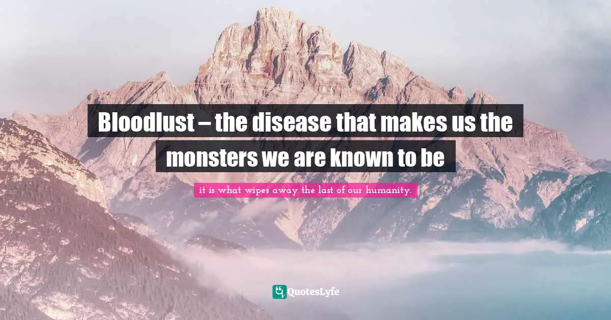 Bloodlust – the disease that makes us the monsters we are known to be