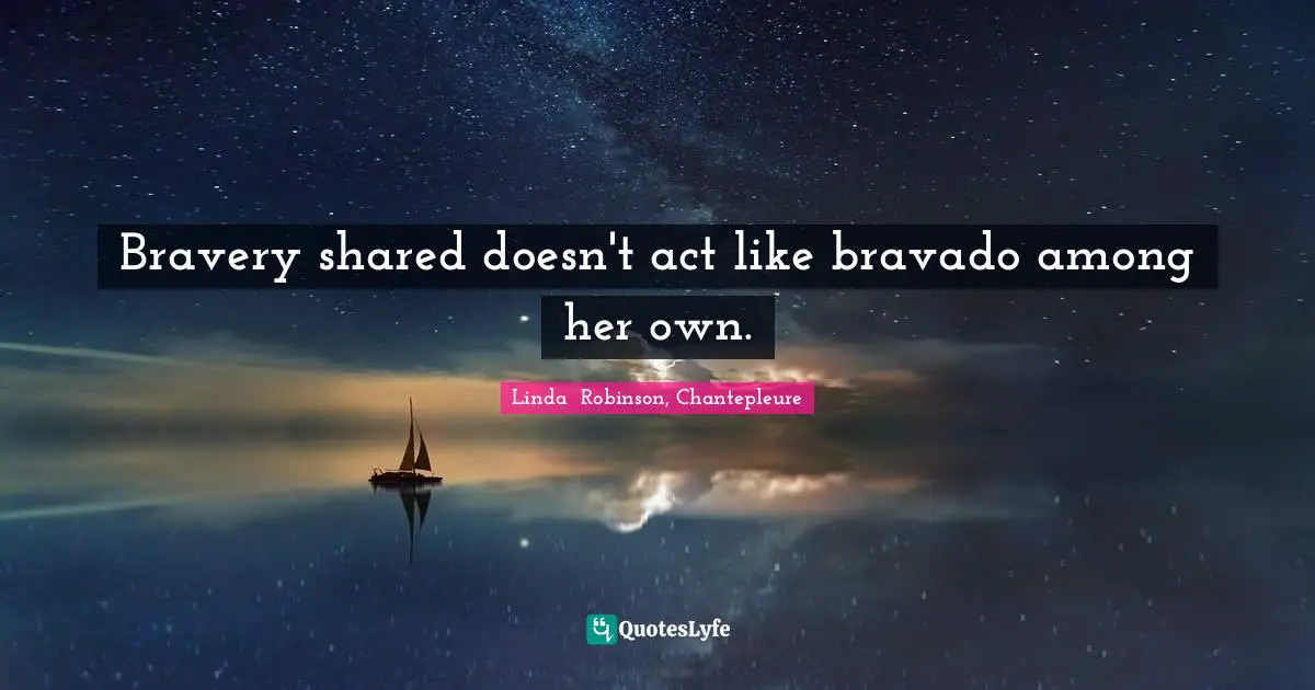 Bravery shared doesn't act like bravado among her own.