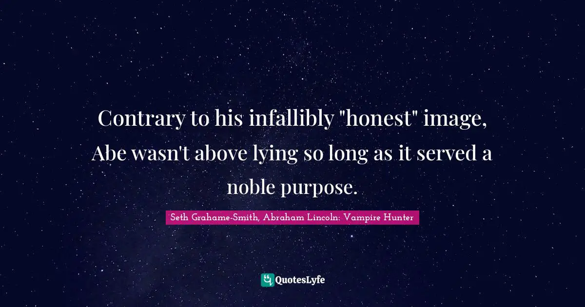 Contrary to his infallibly "honest" image, Abe wasn't above lying so long as it served a noble purpose.