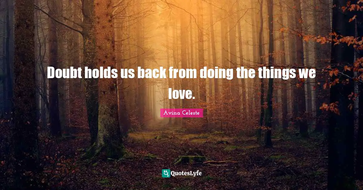 Doubt holds us back from doing the things we love.