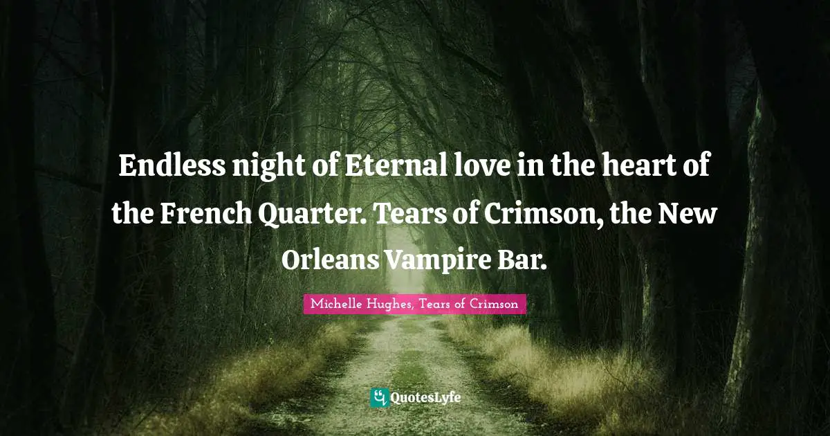 Endless night of Eternal love in the heart of the French Quarter. Tears of Crimson, the New Orleans Vampire Bar.