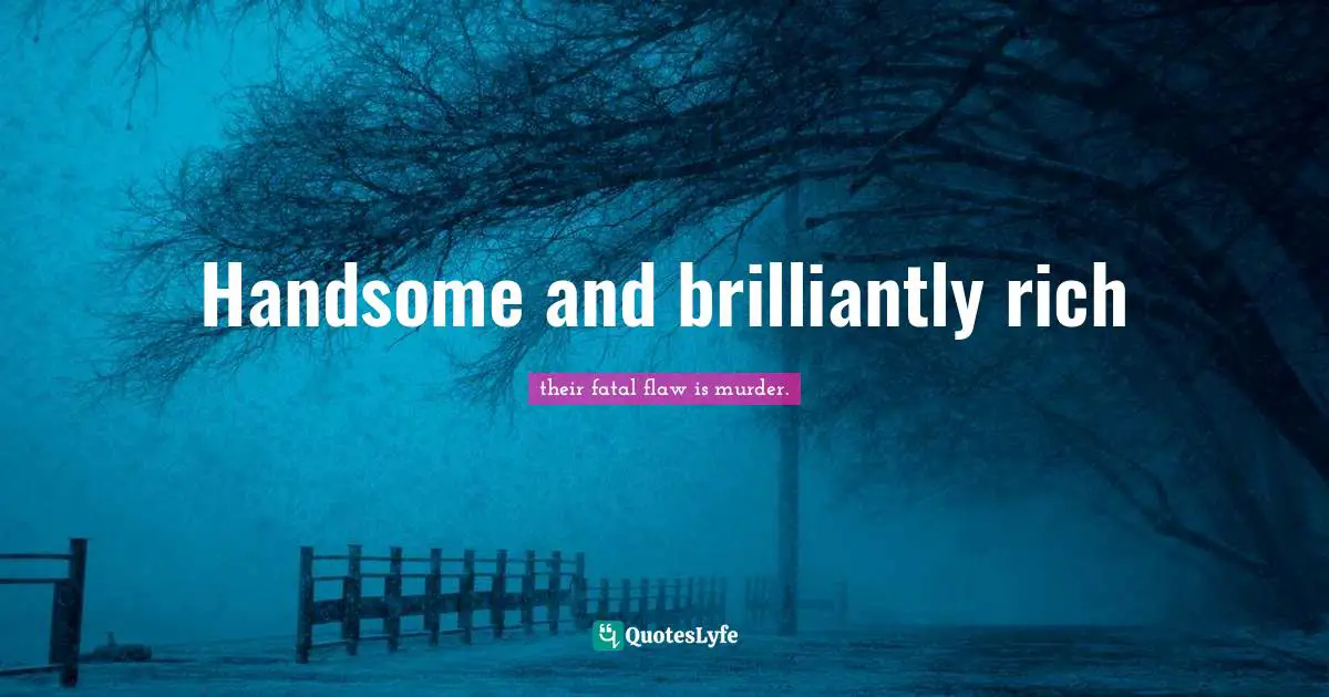 Handsome and brilliantly rich