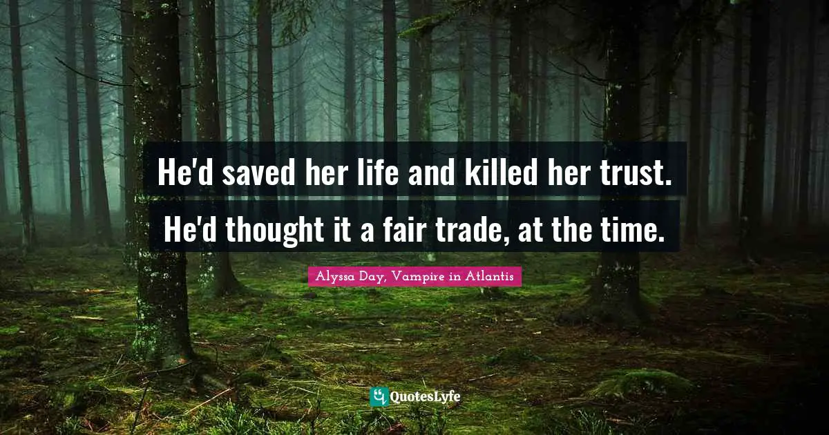 He'd saved her life and killed her trust. He'd thought it a fair trade, at the time.