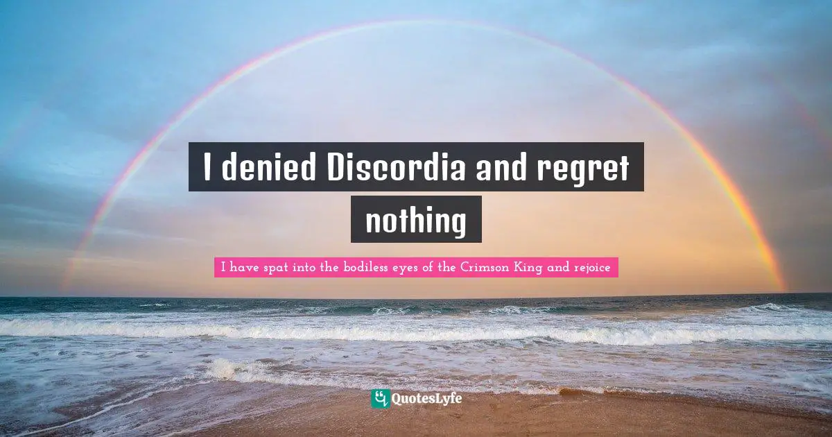 I denied Discordia and regret nothing