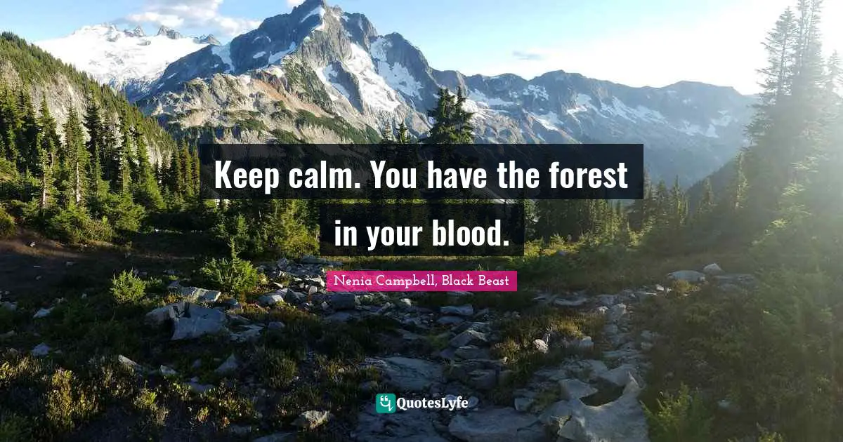 Keep Calm Quotes: "Keep calm. You have the forest in your blood."