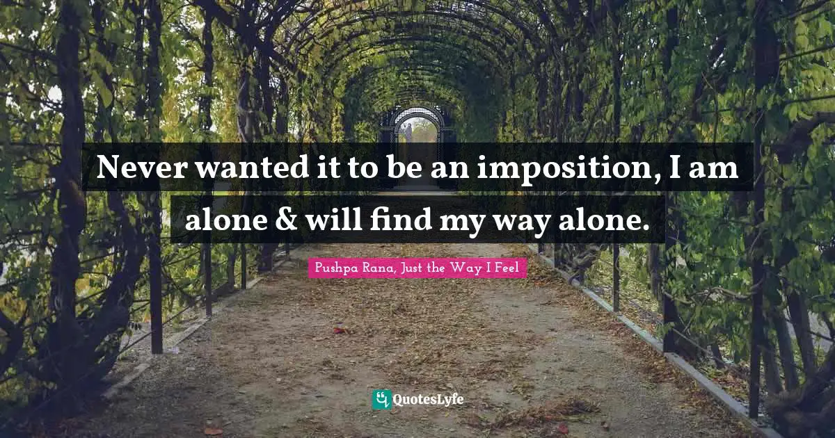 Pushpa Rana Quotes: "Never wanted it to be an imposition, I am alone & will find my way alone."