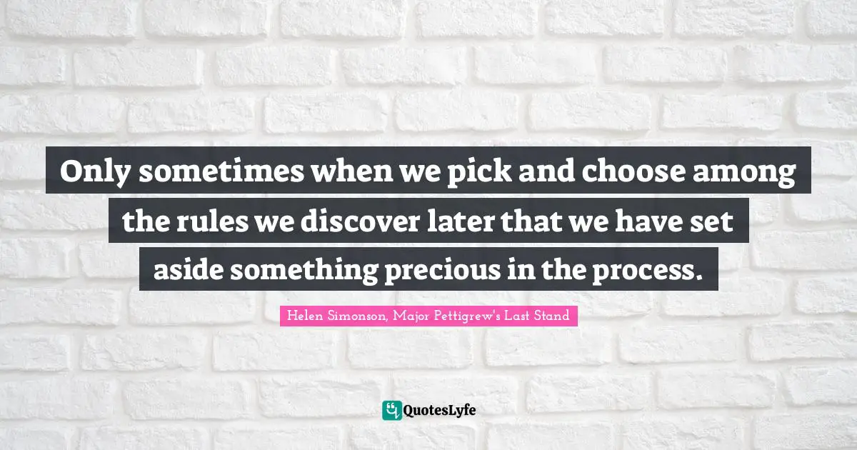 Only sometimes when we pick and choose among the rules we discover later that we have set aside something precious in the process.