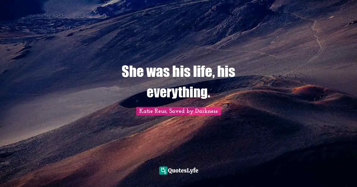 She was his life, his everything.