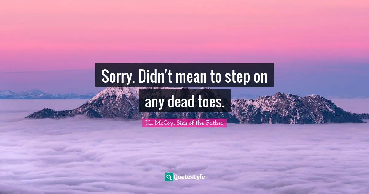 Sorry. Didn't mean to step on any dead toes.