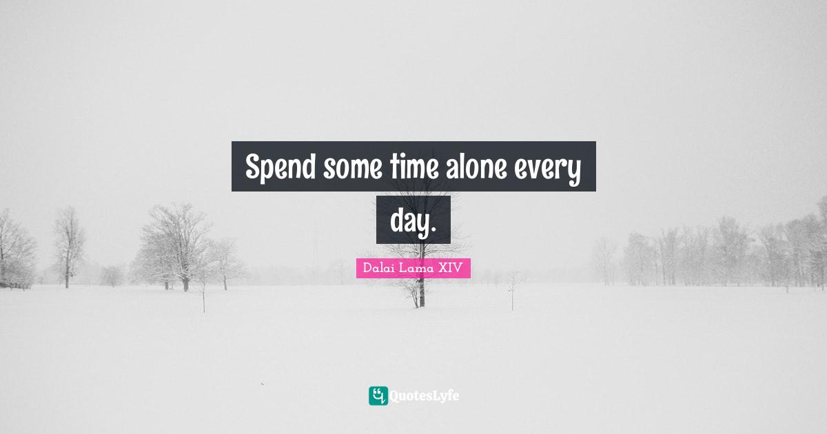 Spend some time alone every day.
