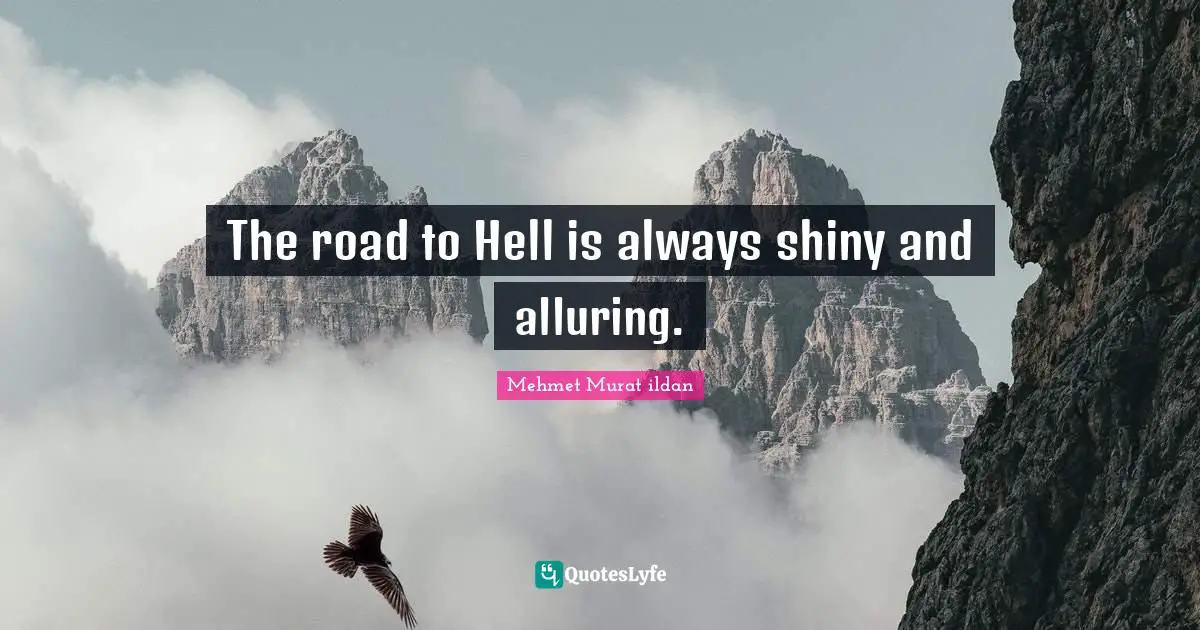 The road to Hell is always shiny and alluring.