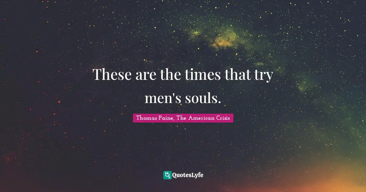 Trials Quotes: "These are the times that try men's souls."