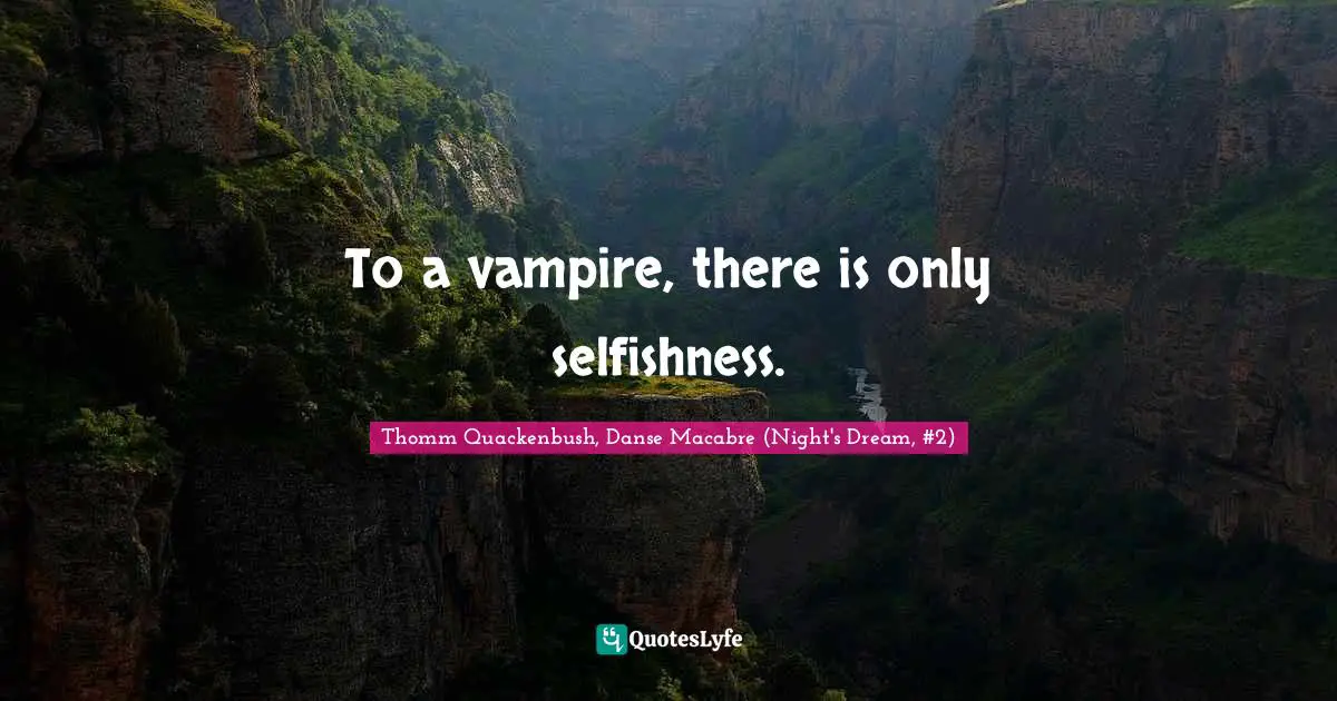 To a vampire, there is only selfishness.