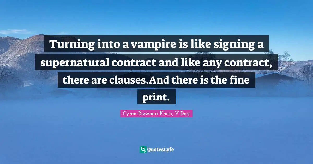Turning into a vampire is like signing a supernatural contract and like any contract, there are clauses.And there is the fine print.