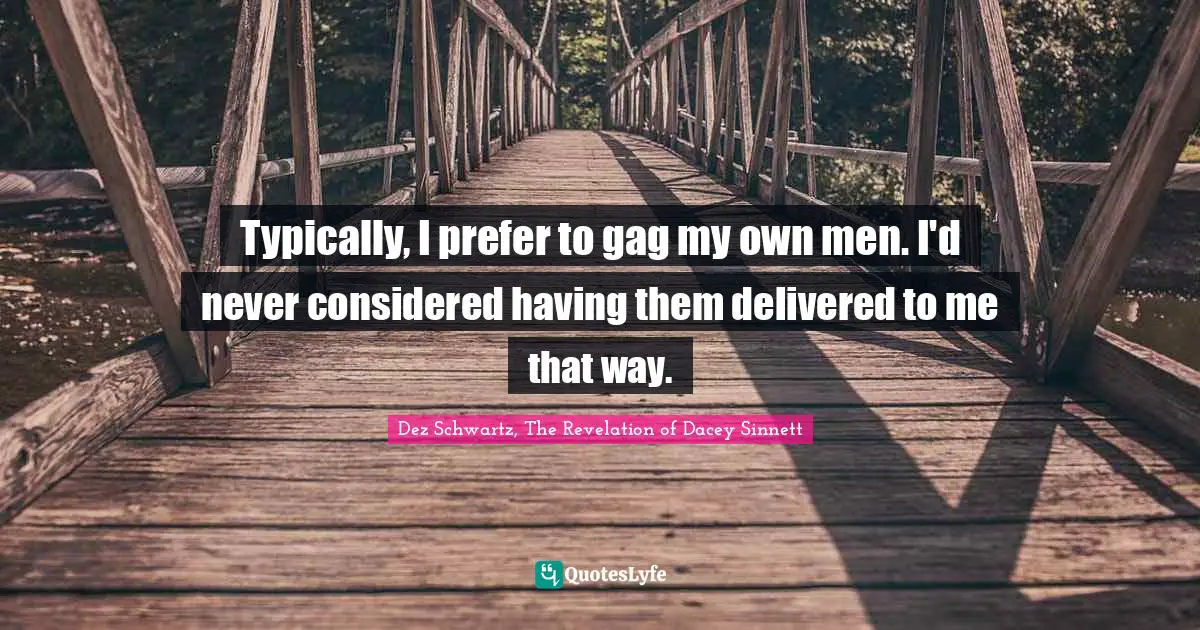 Typically, I prefer to gag my own men. I'd never considered having them delivered to me that way.