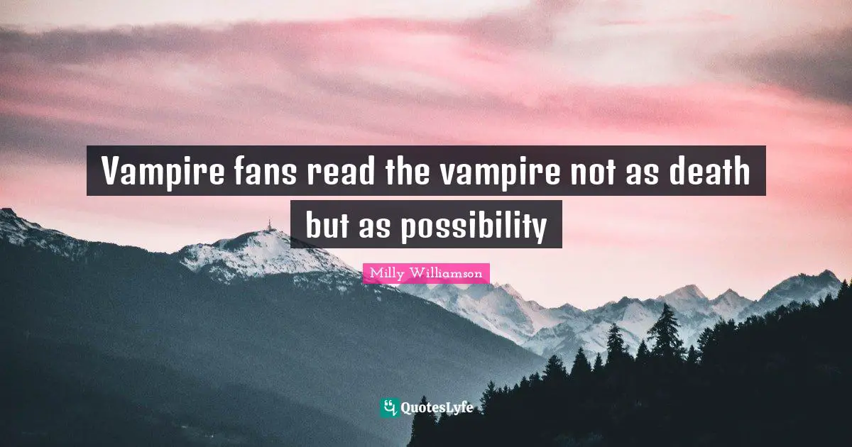 Vampire fans read the vampire not as death but as possibility